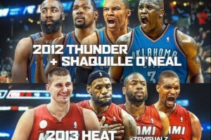 美媒：12雷霆+奥尼尔 VS 13热火+约基奇 VS 16勇士+恩比德 选谁？